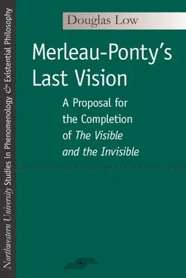 Merleau-Ponty's Last Vision - Low, Douglas