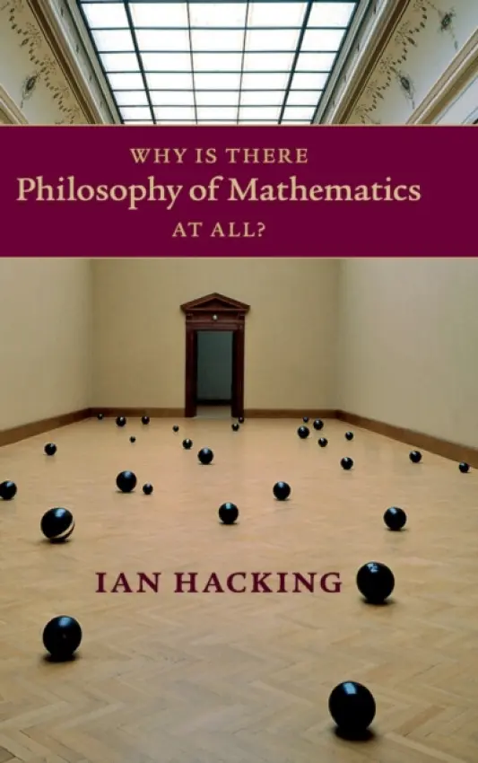 Why Is There Philosophy of Mathematics At All? - Hacking, Ian (University of Toronto)