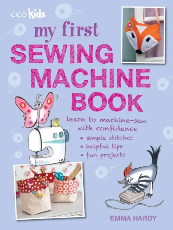 My First Sewing Machine Book - Emma Hardy