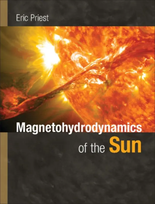 Magnetohydrodynamics of the Sun - Priest, Eric (University of St Andrews, Scotland)
