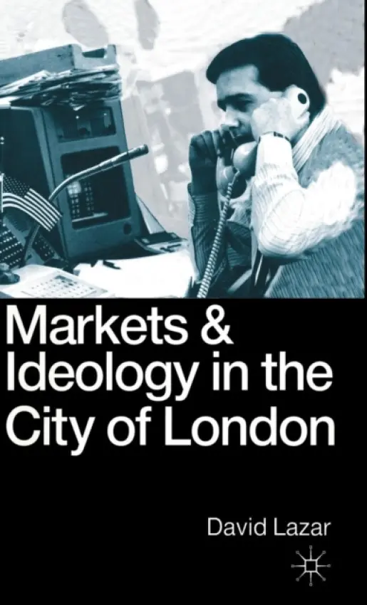 Markets and Ideology in the City of London - Lazar, David