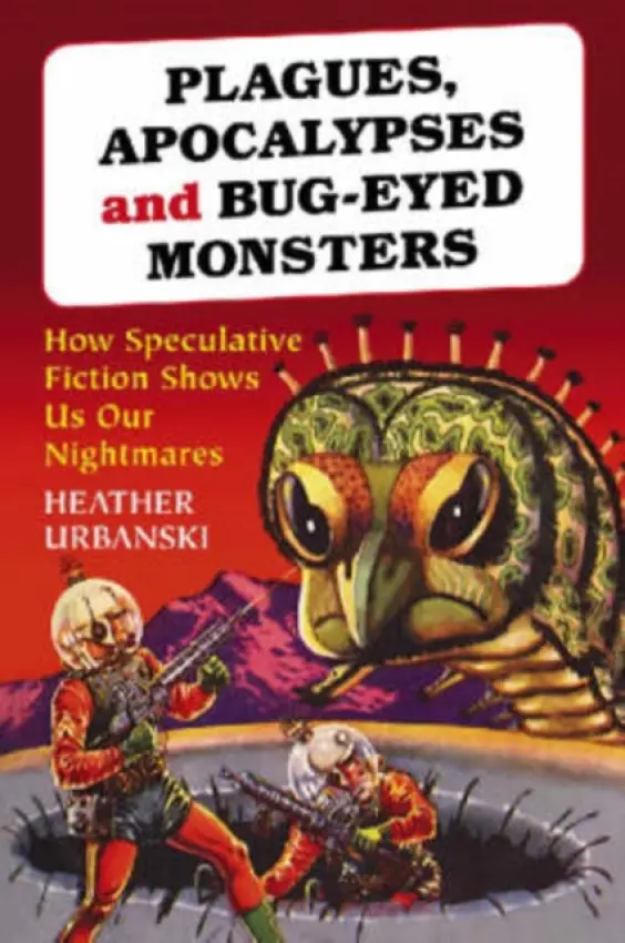 Plagues, Apocalypses and Bug-Eyed Monsters - Urbanski, Heather