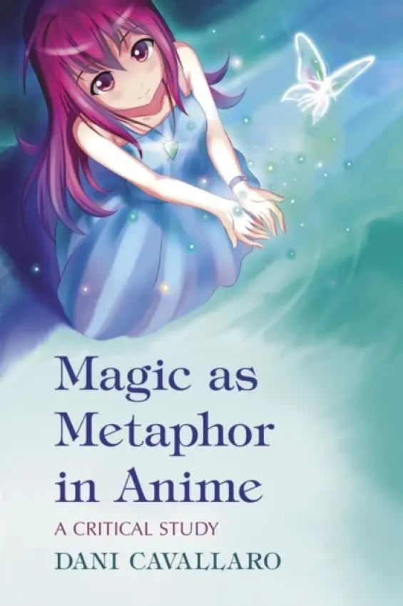 Magic as Metaphor in Anime - Cavallaro, Dani