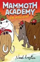Mammoth Academy: Mammoth Academy On Holiday - Neal Layton