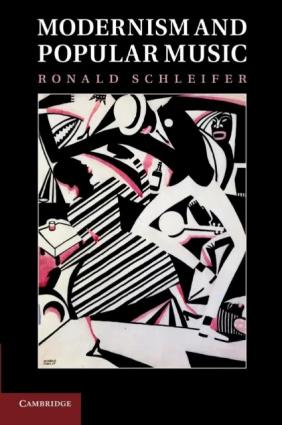 Modernism and Popular Music - Schleifer, Ronald, Ph.D (University of Oklahoma)