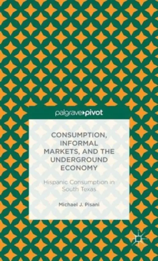 Consumption, Informal Markets, and the Underground Economy - Pisani, M.