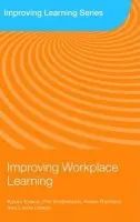 Improving Workplace Learning - Evans, Karen (Institute of Education, University of London, UK) a Hodkinson, Phil (University of Leeds, UK) a Rainbird, Helen a Unwin, Lorna (Institute of Education, University of London, UK)