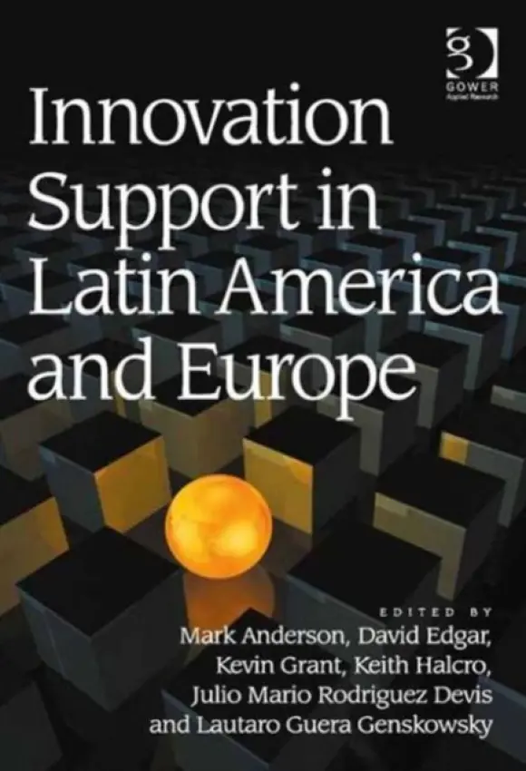 Innovation Support in Latin America and Europe - Anderson, Mark a Edgar, David a Grant, Kevin a Halcro, Keith a Devis, Julio Mario Rodriguez a Genskowsky, Lautaro Guera