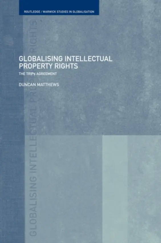 Globalising Intellectual Property Rights - Matthews, Duncan