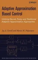 Adaptive Approximation Based Control - Farrell, Jay A. (University of California, Riverside, CA) a Polycarpou, Marios M. (University of Cyprus  a  University of Cincinnati, OH)