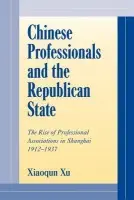 Chinese Professionals and the Republican State - Xu, Xiaoqun (Francis Marion University, South Carolina)