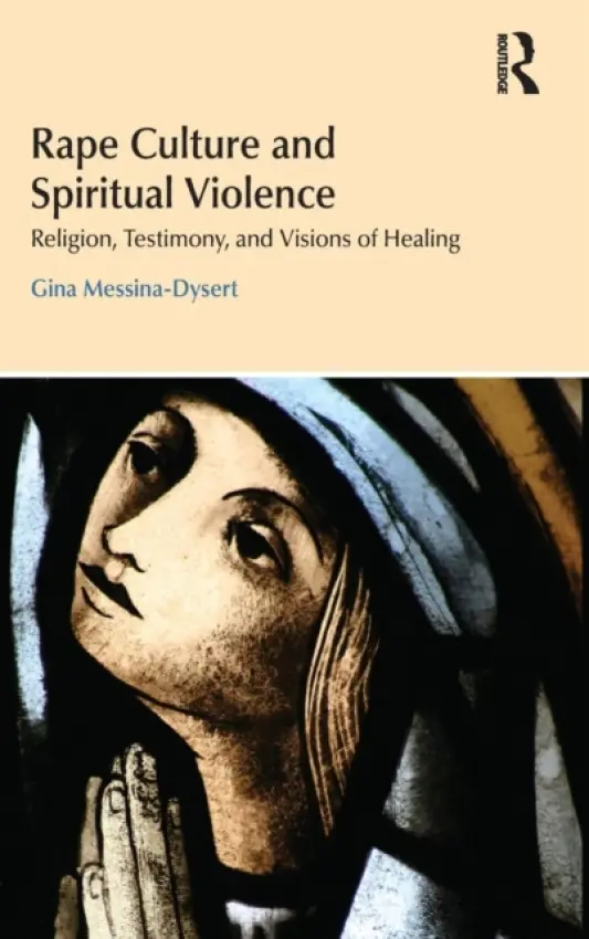 Rape Culture and Spiritual Violence - Messina-Dysert, Gina (Ursuline College, USA)