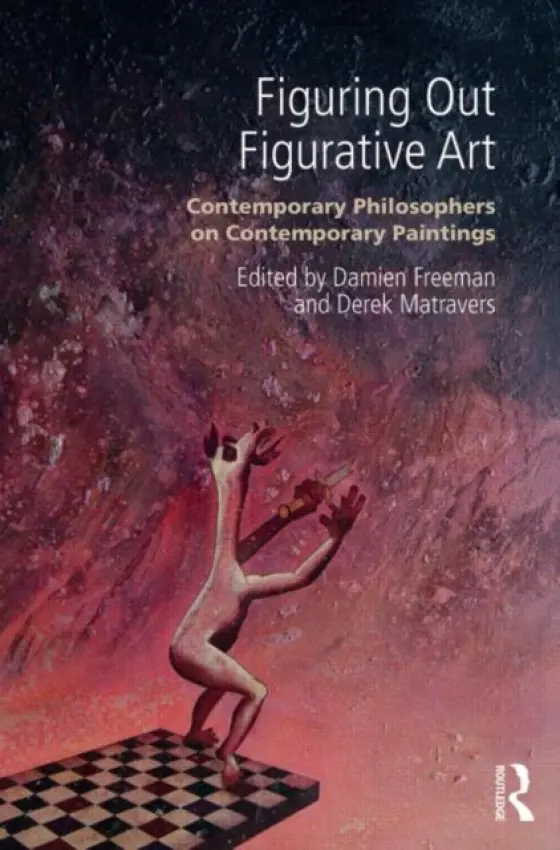 Figuring Out Figurative Art - Matravers, Derek (The Open University, UK) a Freeman, Damien (University of Cambridge, UK)