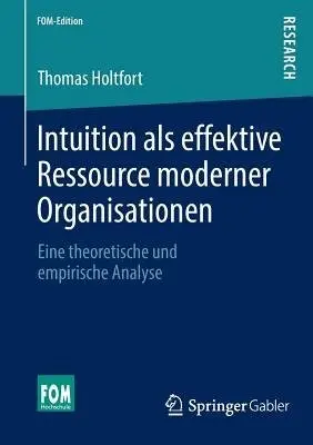 Intuition als effektive Ressource moderner Organisationen - Holtfort, Thomas