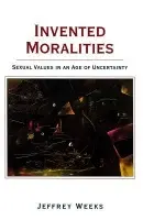 Invented Moralities - Weeks, Jeffrey (South Bank University)