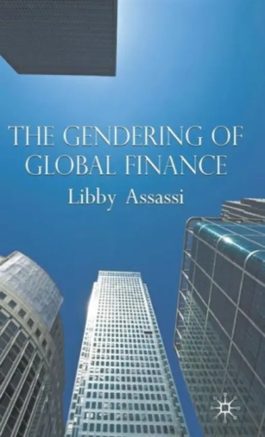 Gendering of Global Finance - Assassi, L.