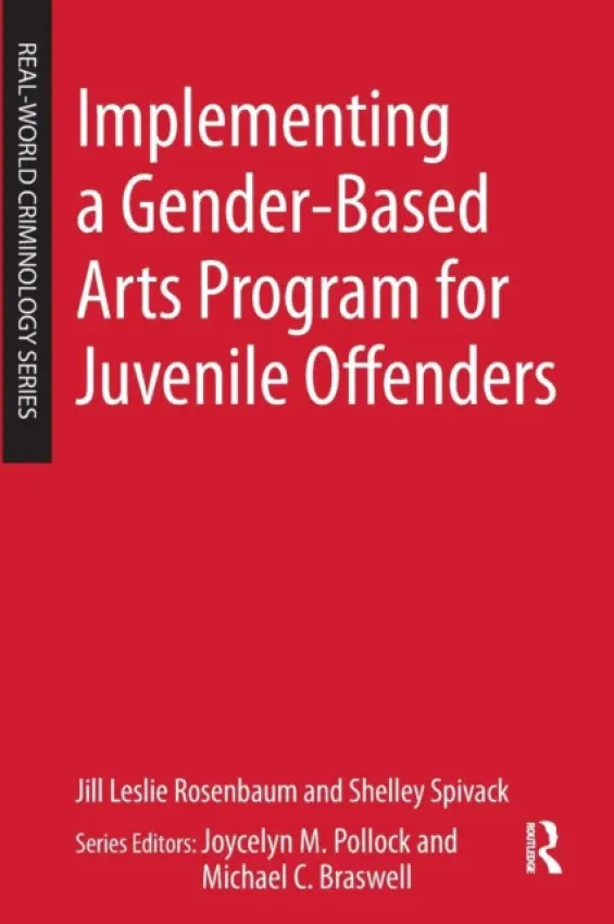 Implementing a Gender-Based Arts Program for Juvenile Offenders - Rosenbaum, Jill Leslie a Spivack, Shelley