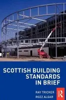 Scottish Building Standards in Brief - Algar, Rozz a Tricker, Ray