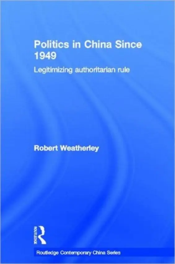 Politics in China since 1949 - Weatherley, Robert (University of Cambridge, UK)
