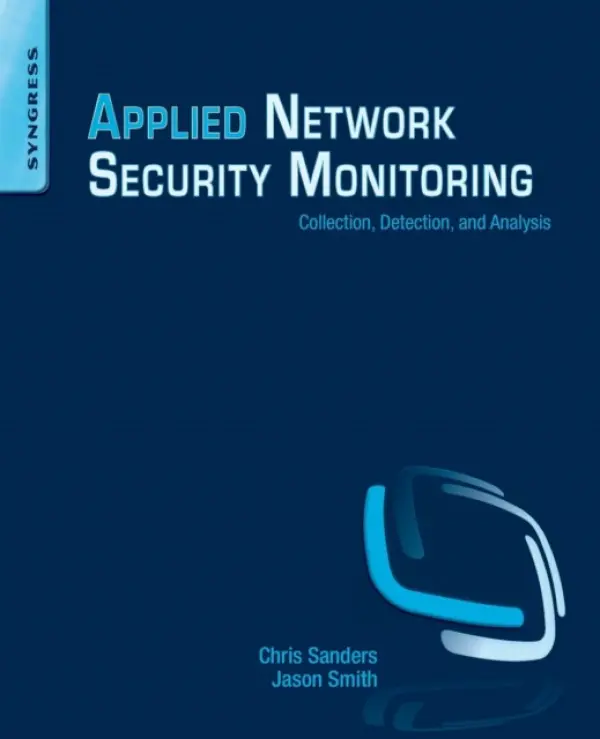 Applied Network Security Monitoring - Sanders, Chris (Senior Information Security Analyst at the DoD, Trainer, and Author) a Smith, Jason