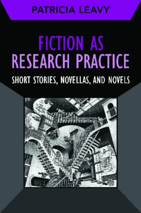 Fiction as Research Practice - Leavy, Patricia