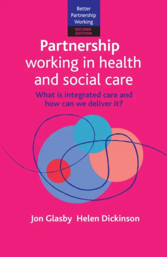 Partnership Working in Health and Social Care - Glasby, Jon (University of Birmingham) a Dickinson, Helen (University of Melbourne)