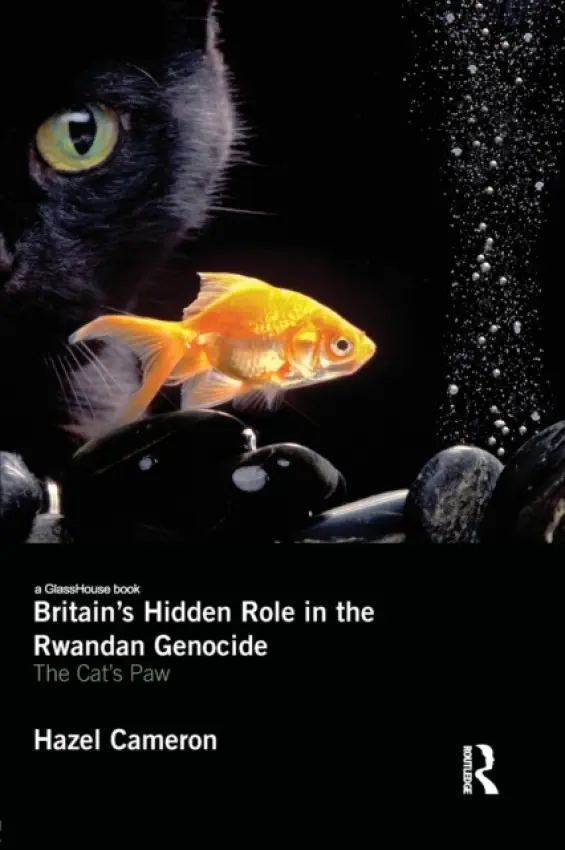 Britain's Hidden Role in the Rwandan Genocide - Cameron, Hazel (University of St Andrews, UK)