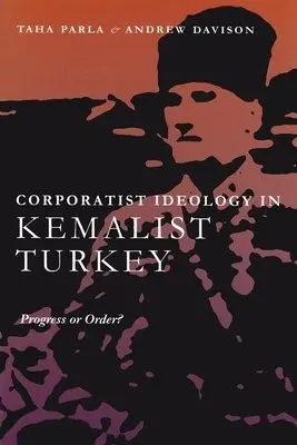 Corporatist Ideology in Kemalist Turkey - Parla, Taha a Davison, Andrew