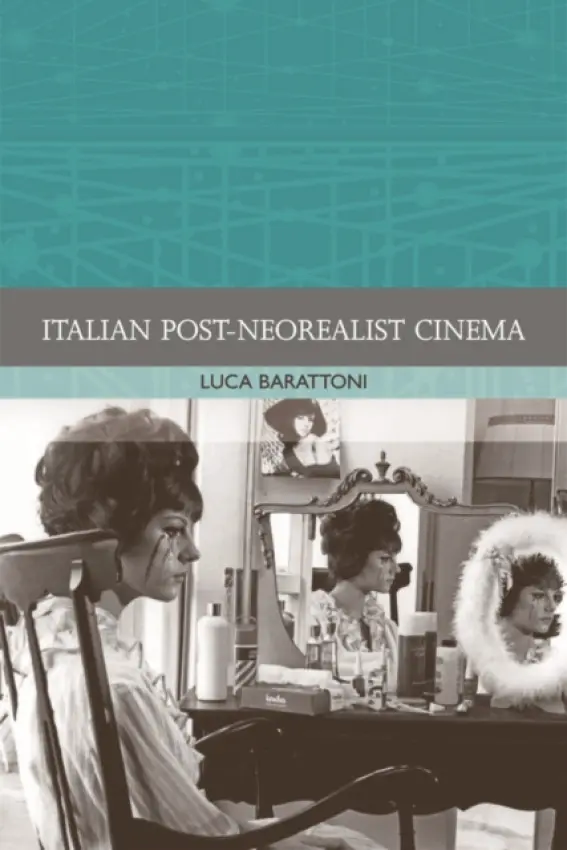 Italian Post-Neorealist Cinema - Barattoni, Luca (Assitant Professor of Italian, Clemson University)