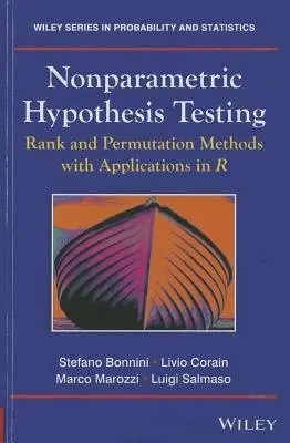 Nonparametric Hypothesis Testing - Bonnini, Stefano (University of Ferrara, Italy) a Corain, Livio (University of Padova, Italy) a Marozzi, Marco (niversity of Calabria, Italy) a Salmaso, Luigi (University of Padova, Italy)