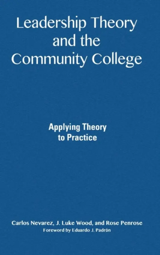 Leadership Theory and the Community College - Nevarez, Carlos a Wood, J. Luke a Penrose, Rose