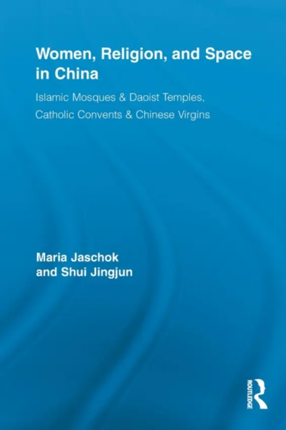 Women, Religion, and Space in China - Jaschok, Maria (University of Oxford, UK) a Shui, Jingjun (Henan Academy of Social Sciences, China)
