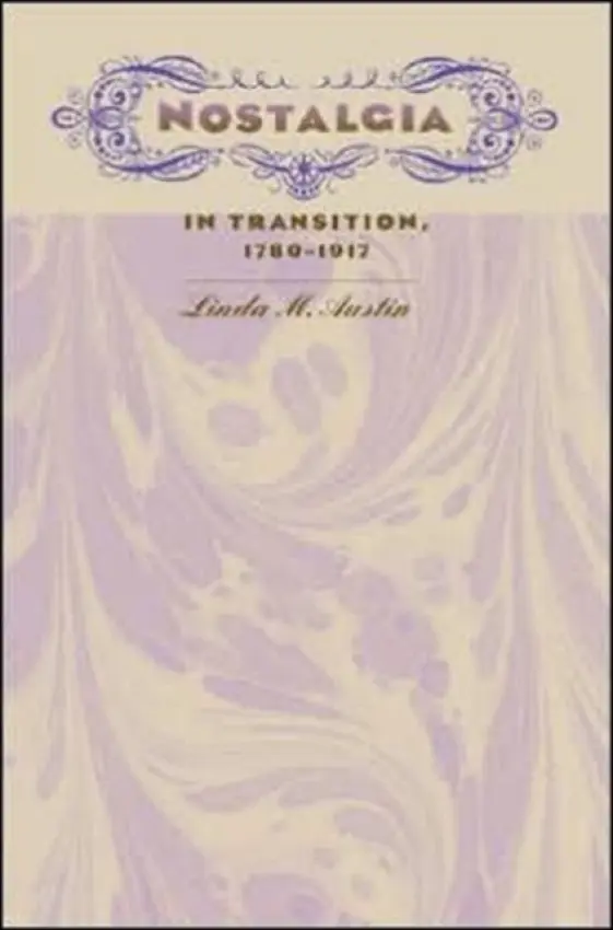 Nostalgia in Transition, 1780-1917 - Austin, Linda M.