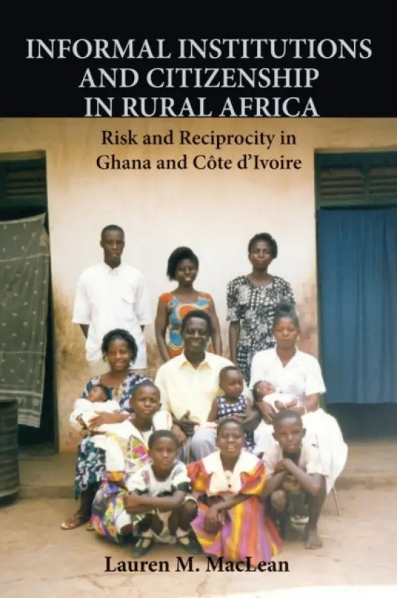 Informal Institutions and Citizenship in Rural Africa - MacLean, Lauren M. (Assistant Professor, Indiana University, Bloomington)