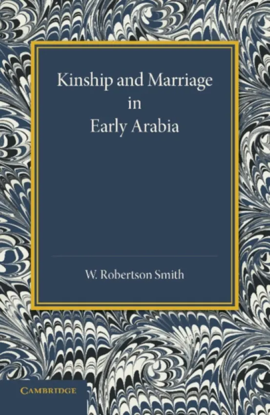 Kinship and Marriage in Early Arabia - Robertson Smith, William