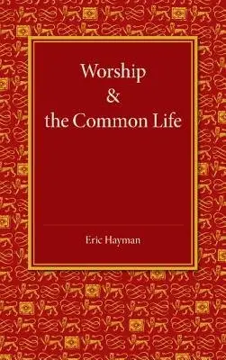 Worship and the Common Life - Hayman, Eric