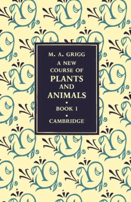 New Course of Plants and Animals: Volume 1 - Grigg, M. A.