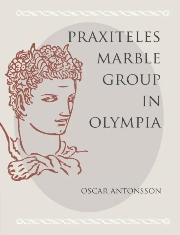 Praxiteles Marble Group in Olympia - Antonsson, Oscar