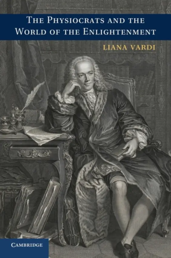 Physiocrats and the World of the Enlightenment - Vardi, Liana (University at Buffalo, State University of New York)