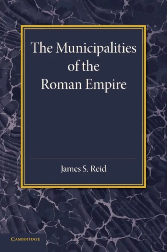 Municipalities of the Roman Empire - Reid, James S.