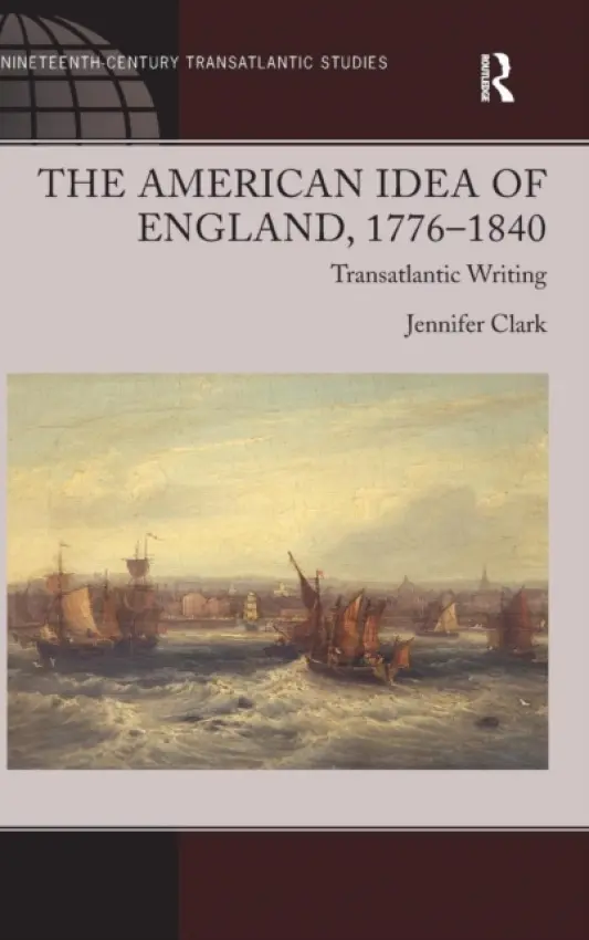 American Idea of England, 1776-1840 - Clark, Jennifer