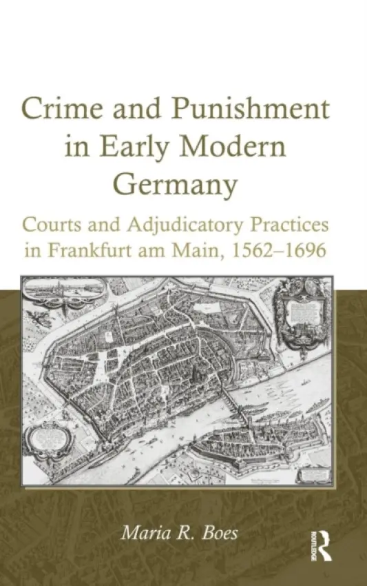 Crime and Punishment in Early Modern Germany - Boes, Maria R.