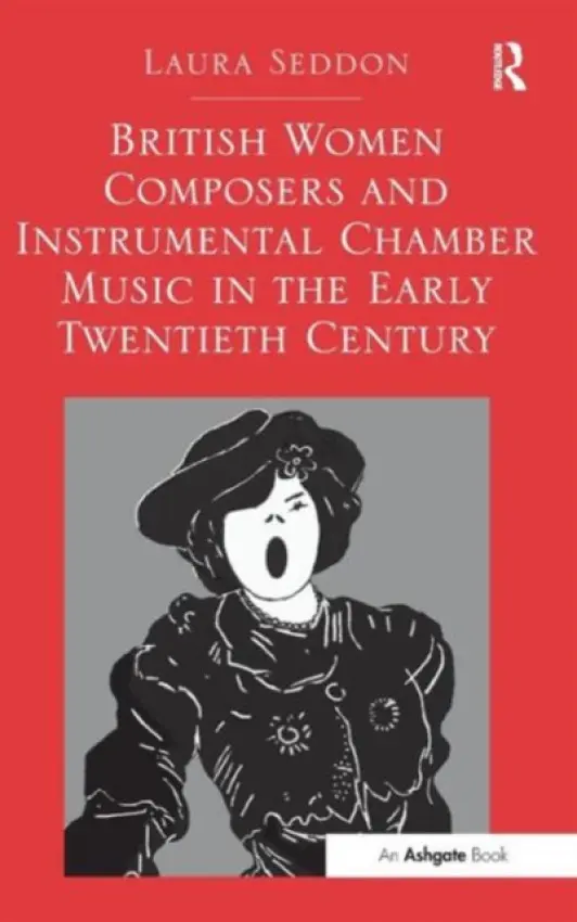 British Women Composers and Instrumental Chamber Music in the Early Twentieth Century - Seddon, Laura