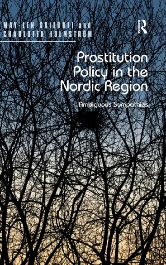 Prostitution Policy in the Nordic Region - Skilbrei, May-Len a Holmstrom, Charlotta