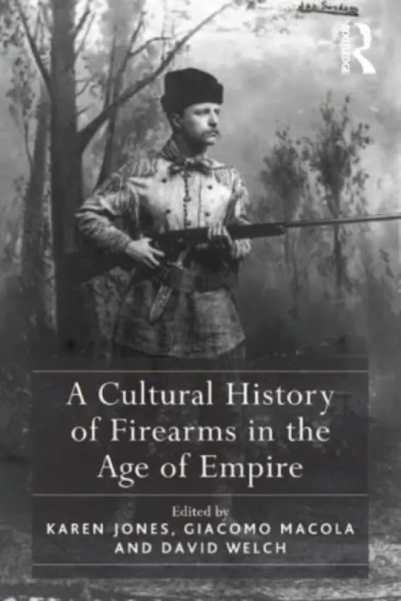 Cultural History of Firearms in the Age of Empire - Jones, Karen