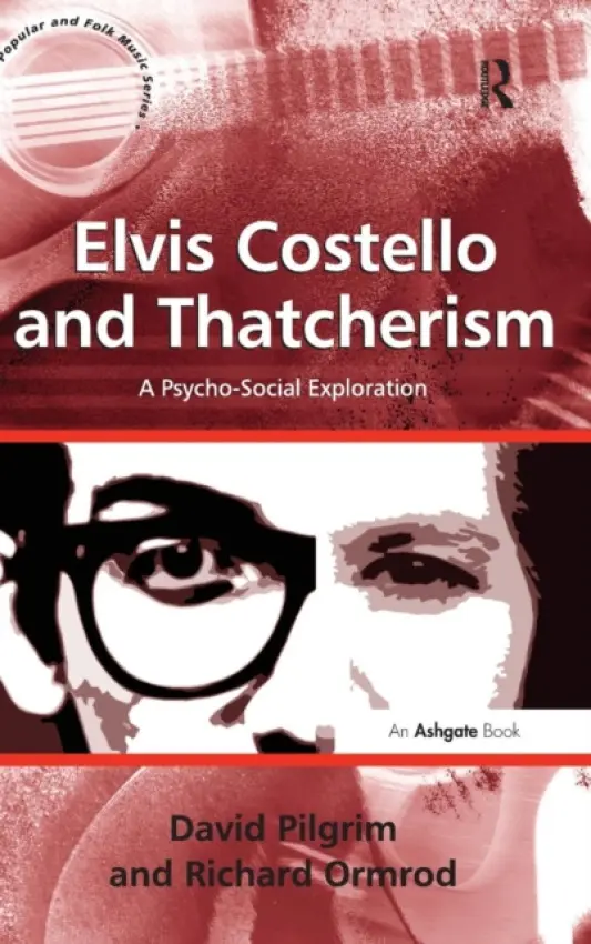 Elvis Costello and Thatcherism - Pilgrim, David a Ormrod, Richard