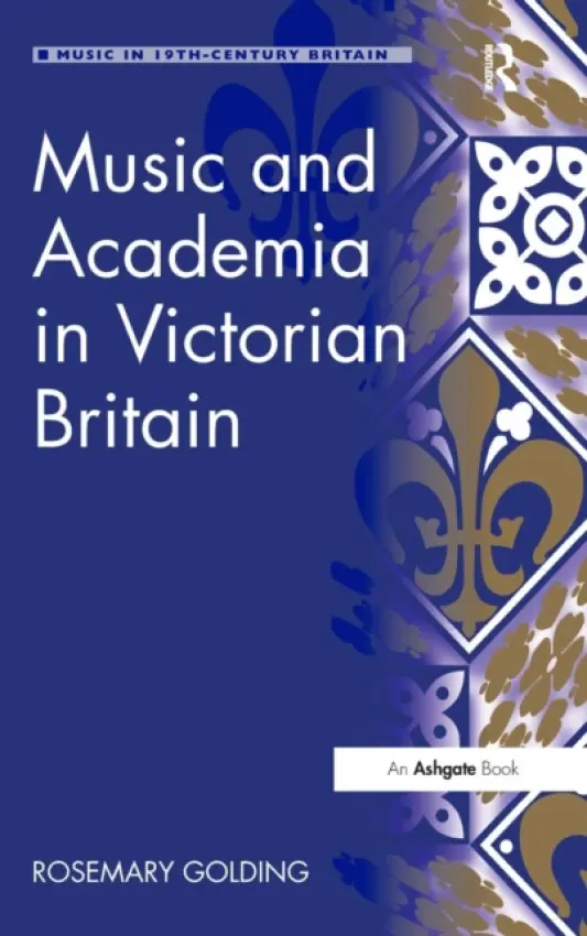 Music and Academia in Victorian Britain - Golding, Rosemary