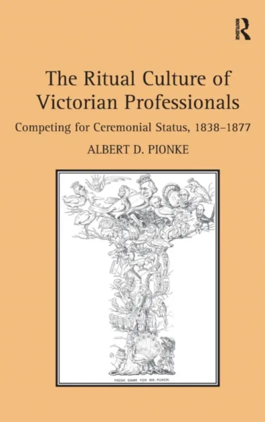 Ritual Culture of Victorian Professionals - Pionke, Albert D.