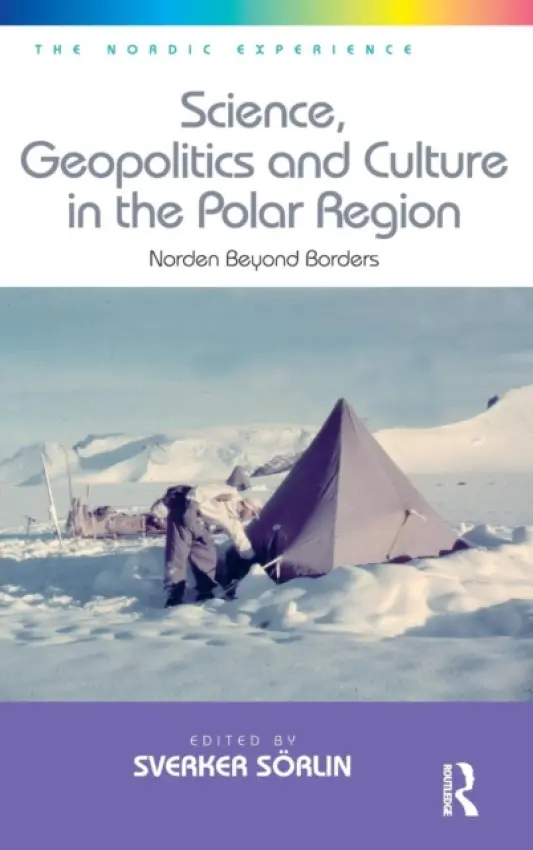 Science, Geopolitics and Culture in the Polar Region - Sorlin, Sverker