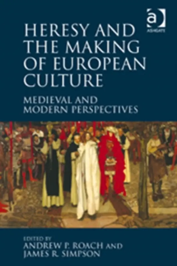 Heresy and the Making of European Culture - Roach, Andrew P. a Simpson, James R.